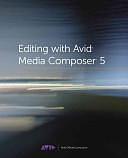 Editing with Avid Media Composer 5 by Avid Technology, Ashley Kennedy, Inc. Staff