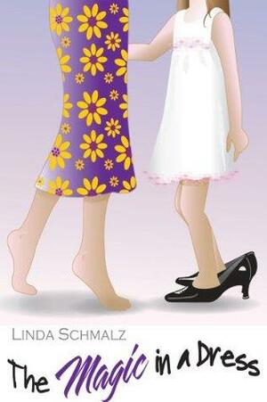 The Magic in a Dress by Linda Schmalz