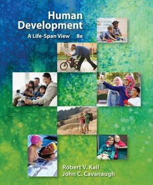 Human Development: A Life-Span View by John C. Cavanaugh, Robert V. Kail