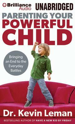 Parenting Your Powerful Child: Bringing an End to the Everyday Battles by Kevin Leman