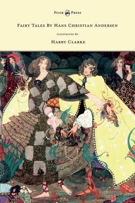 Fairy Tales by Hans Christian Andersen - Illustrated by Harry Clarke by Harry Clarke, Hans Christian Andersen