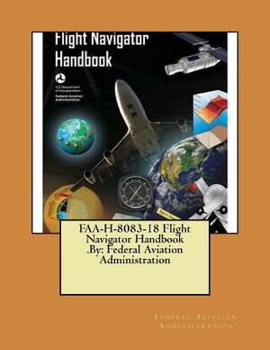 FAA-H-8083-18 Flight Navigator Handbook .By: Federal Aviation Administration by Federal Aviation Administration