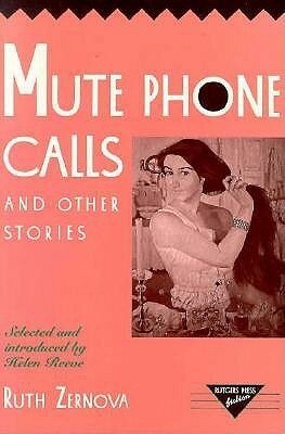 Mute Phone Calls and Other Stories: Ruther Zernova by Helen Reeve, Ann Hatleman, Ruth Aleksandrovna Zernova
