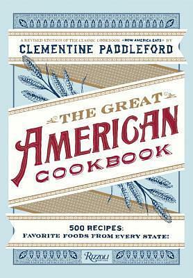 The Great American Cookbook: 500 Time-Tested Recipes: Favorite Food from Every State by Clementine Paddleford, Molly O'Neill, Kelly Alexander