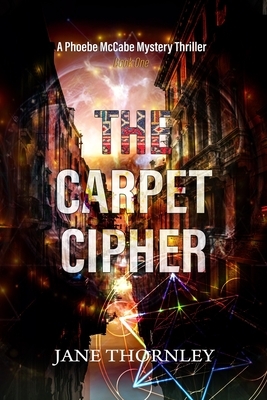 The Carpet Cipher: A Phoebe McCabe Mystery Thriller by Jane Thornley