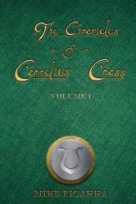 The Chronicles of Cornelius Cross, Vol.1 by Mike Ficarra