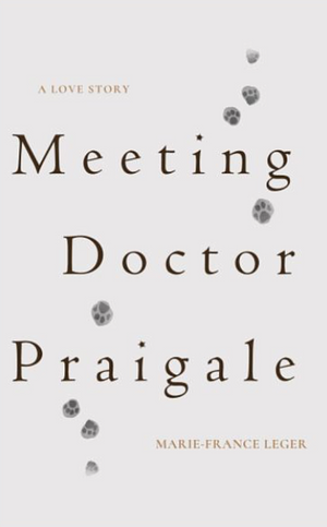 Meeting Dr. Praigale by Marie-France Léger