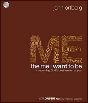 The Me I Want to Be: Becoming God's Best Version of You by John Ortberg Jr.