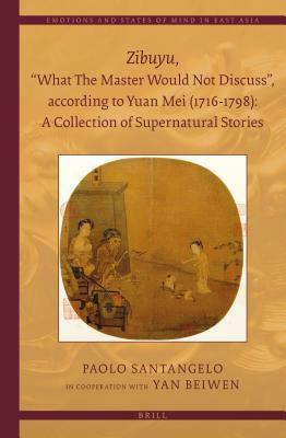 Zibuyu, "what the Master Would Not Discuss", According to Yuan Mei (1716 - 1798): A Collection of Supernatural Stories (2 Vols) by Paolo Santangelo