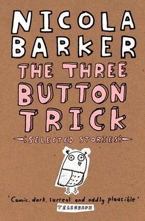 The Three Button Trick: Selected stories by Nicola Barker, Nicola Barker