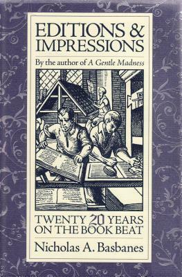 Editions and Impressions: Twenty Years on the Book Beat by Nicholas A. Basbanes