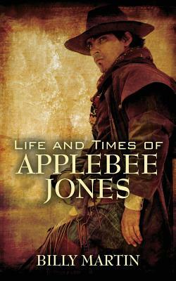 Life and Times of Applebee Jones by Billy Martin