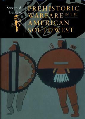 Prehistoric Warfare in the American Southwest by Steven A. LeBlanc