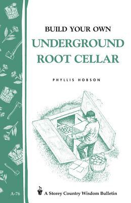 Build Your Own Underground Root Cellar by Phyllis Hobson