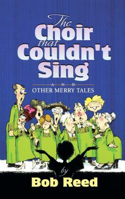 The Choir That Couldn't Sing by Bob Reed