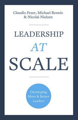 Leadership at Scale: Better Leadership, Better Results by Nicolai Nielsen