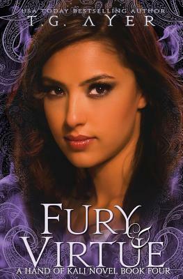 Fury & Virtue: The Hand of Kali #4 by T. G. Ayer