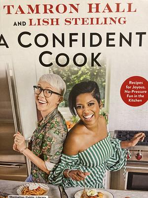 A Confident Cook: Recipes for Joyous, No-Pressure Fun in the Kitchen by Tamron Hall, Lish Steiling