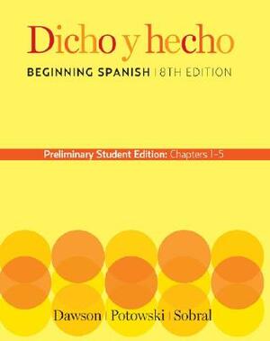 Dicho y Hecho: Beginning Spanish: Chapters 1-5 by Kim Potowski, Laila M. Dawson, Silvia Sobral