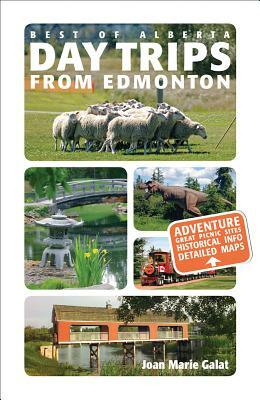 Day Trips from Edmonton: Revised and Updated by Joan Galat