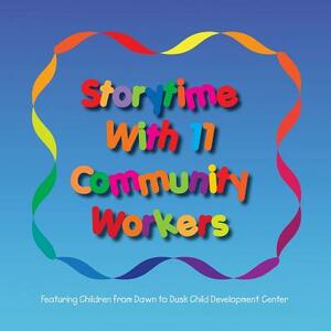 Storytime with 11 Community Workers: Featuring Children from Dawn to Dusk Child Development Center by Build-A-Book Workshop