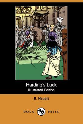 Harding's Luck (Illustrated Edition) (Dodo Press) by E. Nesbit