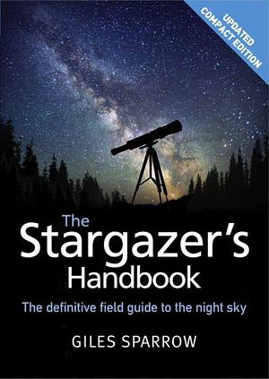 The Stargazer's Handbook An Atlas Of The Night Sky by Giles Sparrow