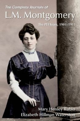 The Complete Journals of L.M. Montgomery: The PEI Years, 1901-1911 by Elizabeth Hillman Waterston, Mary Henley Rubio