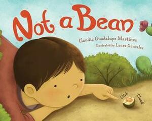 Not a Bean by Laura Gonzalez, Claudia Guadalupe Martinez