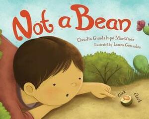 Not a Bean by Claudia Guadalupe Martinez, Laura Gonzalez