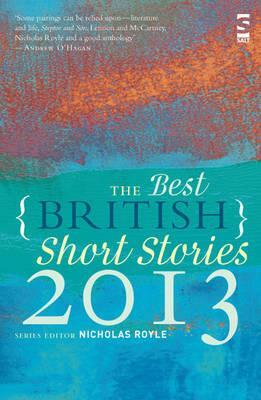 The Best British Short Stories 2013. Edited by Nicholas Royle by Nicholas Royle