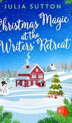 Christmas Magic at the Writers' Retreat by Julia Sutton