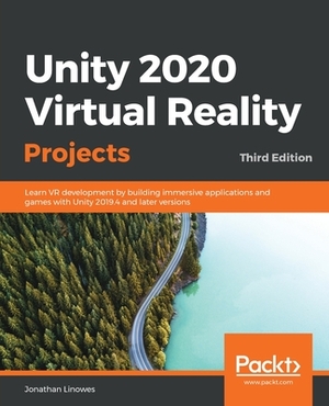 Unity 2020 Virtual Reality Projects - Third Edition: Learn VR development by building immersive applications and games with Unity 2019.4 and later ver by Jonathan Linowes