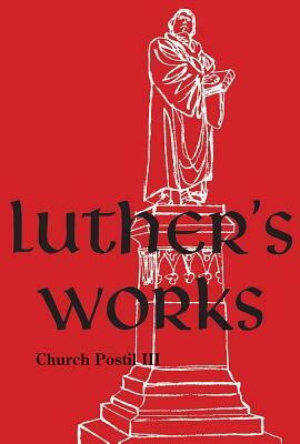 Luther's Works, Volume 77 (Church Postil III) by Martin Luther