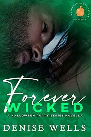 Forever Wicked by Denise Wells, Denise Wells