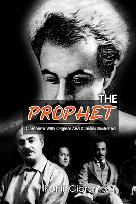 The Prophet: ( illustrated ) The Complete Original Classic Novel, Unabridged Classic Edition by Kahlil Gibran