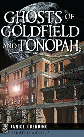 Ghosts of Goldfield and Tonopah (Haunted America) by Janice Oberding