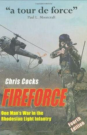 Fireforce: One Man's War in the Rhodesian Light Infantry by Chris Cocks, Chris Cocks