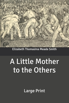 A Little Mother to the Others: Large Print by Elizabeth Thomasina Meade Smith
