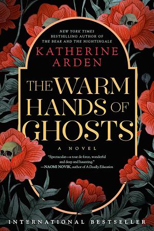 The Warm Hands of Ghosts: A Novel by Katherine Arden