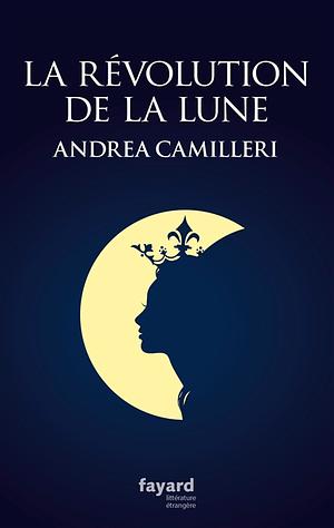 La révolution de la Lune (Littérature étrangère) by Andrea Camilleri