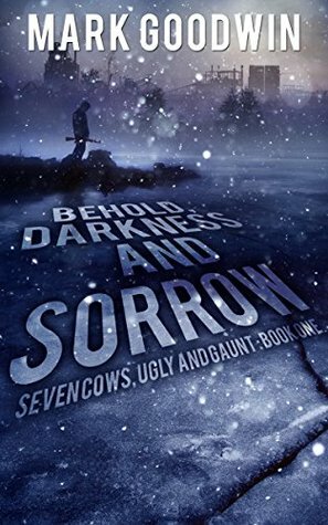 Behold, Darkness and Sorrow by Mark Goodwin