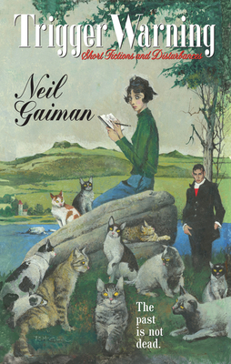 Trigger Warning: Short Fictions and Disturbances by Neil Gaiman