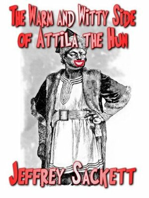 The Warm & Witty Side of Attila the Hun by Paulette Sheldon Sackett, Jeffrey Sackett