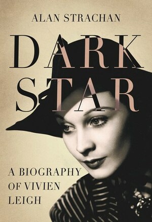 Dark Star: A Biography of Vivien Leigh by Alan Strachan