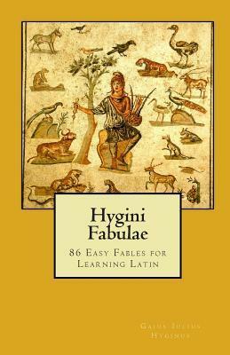 Hygini Fabulae: 86 Easy Fables for Learning Latin by Hyginus