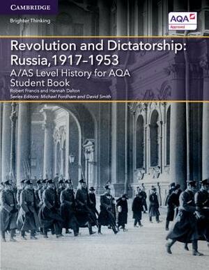 A/As Level History for Aqa Revolution and Dictatorship: Russia, 1917-1953 Student Book by Robert Francis, Hannah Dalton