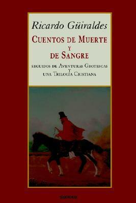 Cuentos de muerte y de sangre by Ricardo Güiraldes