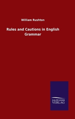 Rules and Cautions in English Grammar by William Rushton