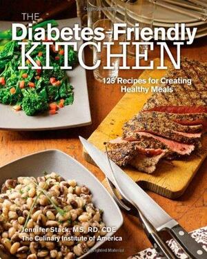 The Diabetes-Friendly Kitchen: 125 Recipes for Creating Healthy Meals by Jennifer Stack, Culinary Institute of America